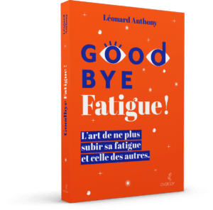 Couverture du livre Goodbye Fatigue ! L'art de ne plus subir sa fatigue et celle des autres.