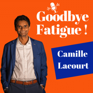 Goodbye Fatigue podcasts - Camille Lacourt