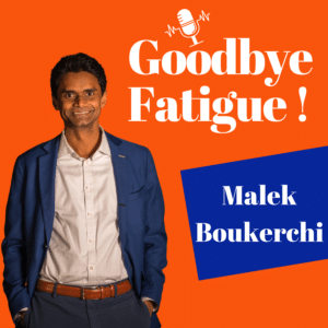 Goodbye Fatigue podcasts - Malek Boukerchi