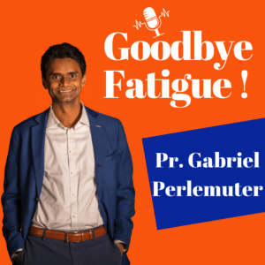 Goodbye Fatigue podcasts - Gabriel Perlemuter