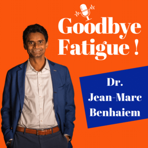 Goodbye Fatigue podcasts - Jean-Marc Benhaiem